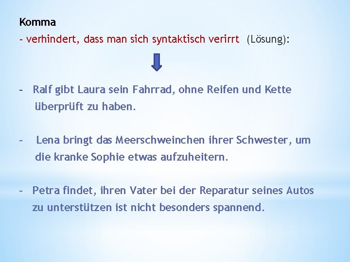 Komma - verhindert, dass man sich syntaktisch verirrt (Lösung): - Ralf gibt Laura sein