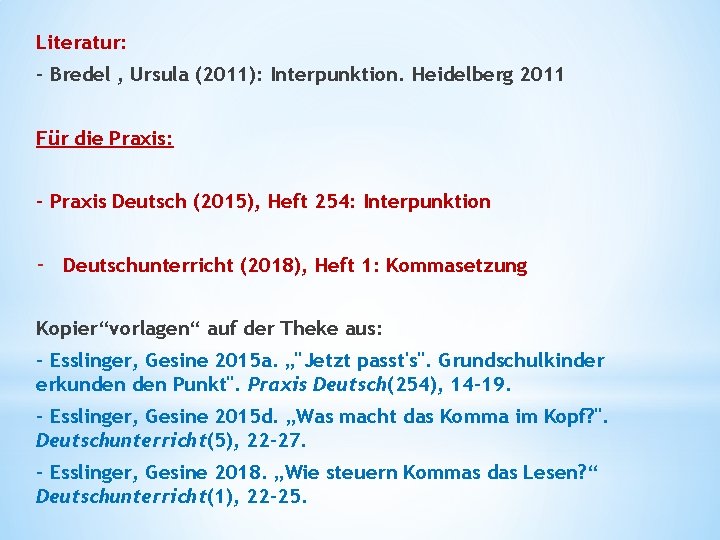 Literatur: - Bredel , Ursula (2011): Interpunktion. Heidelberg 2011 Für die Praxis: - Praxis