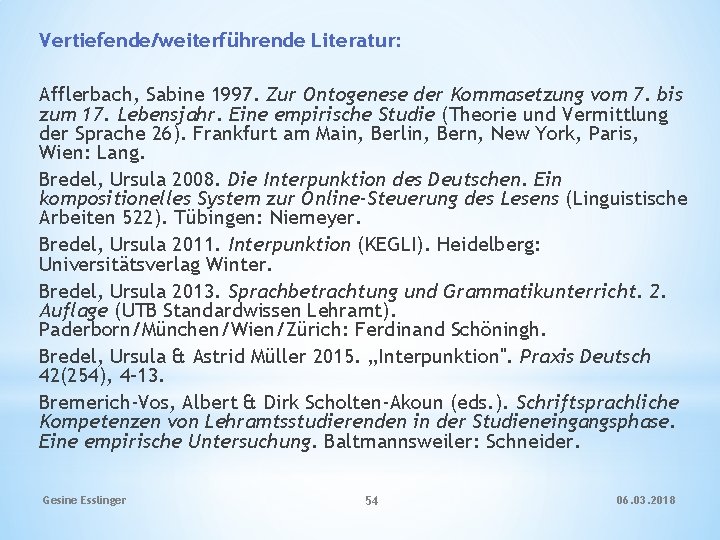 Vertiefende/weiterführende Literatur: Afflerbach, Sabine 1997. Zur Ontogenese der Kommasetzung vom 7. bis zum 17.
