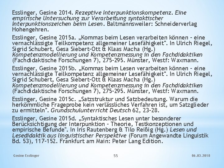 Esslinger, Gesine 2014. Rezeptive Interpunktionskompetenz. Eine empirische Untersuchung zur Verarbeitung syntaktischer Interpunktionszeichen beim Lesen.