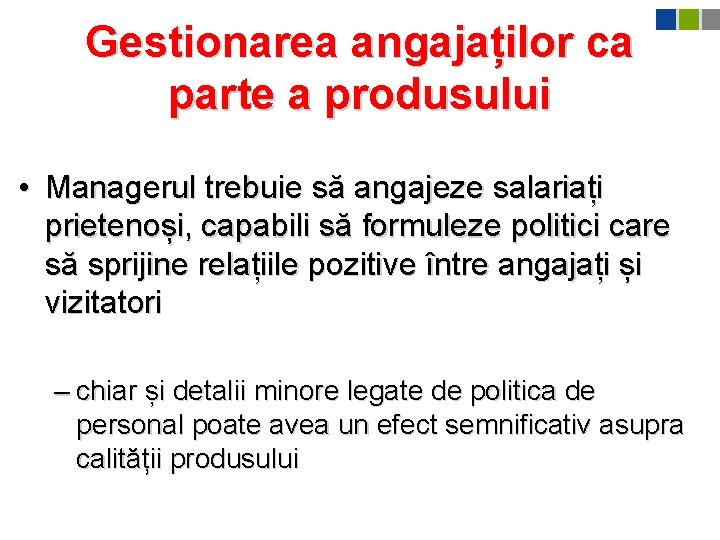 Gestionarea angajaților ca parte a produsului • Managerul trebuie să angajeze salariați prietenoși, capabili