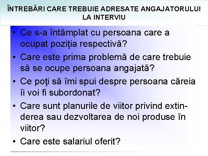 ÎNTREBĂRI CARE TREBUIE ADRESATE ANGAJATORULUI LA INTERVIU • Ce s-a întâmplat cu persoana care