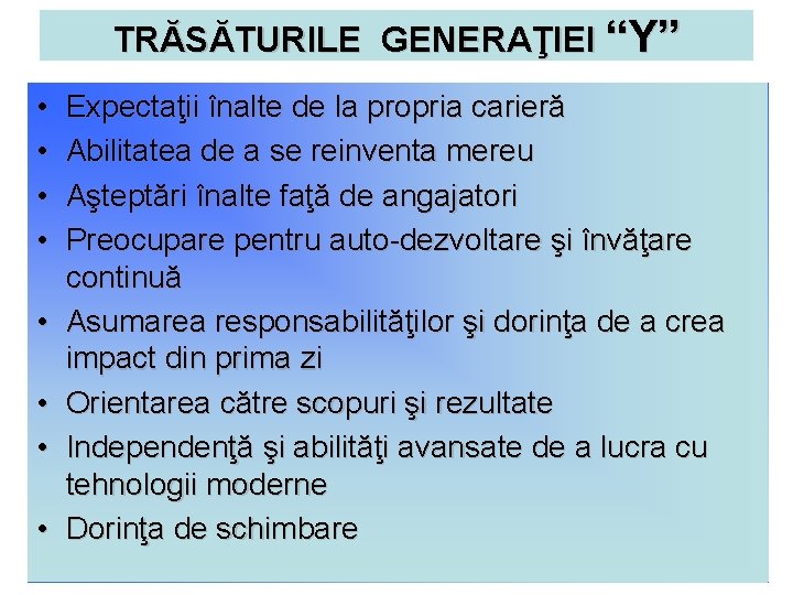 TRĂSĂTURILE GENERAŢIEI “Y” • • Expectaţii înalte de la propria carieră Abilitatea de a