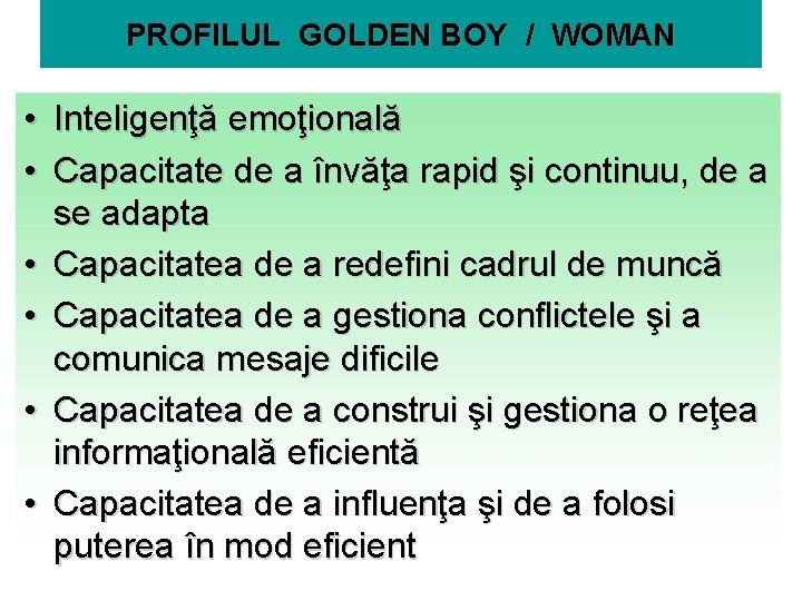 PROFILUL GOLDEN BOY / WOMAN • Inteligenţă emoţională • Capacitate de a învăţa rapid
