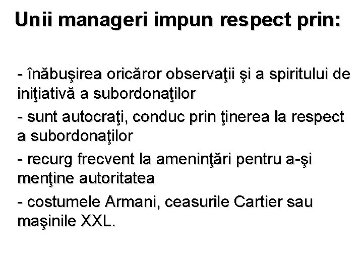 Unii manageri impun respect prin: - înăbuşirea oricăror observaţii şi a spiritului de iniţiativă