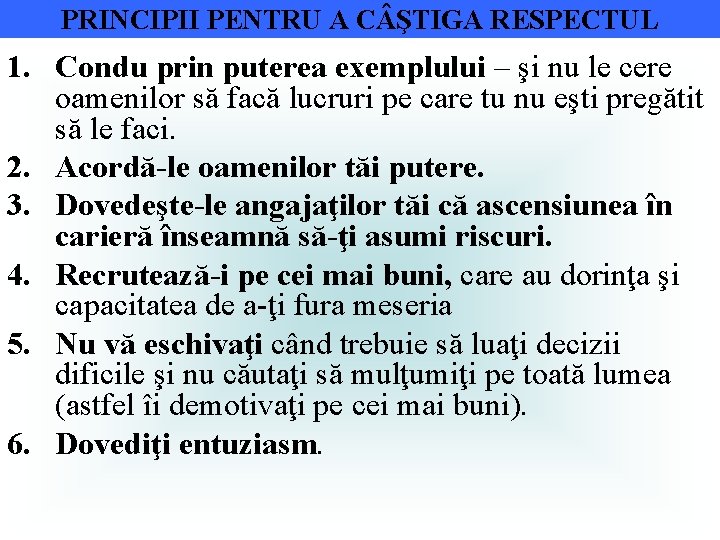 PRINCIPII PENTRU A C ŞTIGA RESPECTUL 1. Condu prin puterea exemplului – şi nu