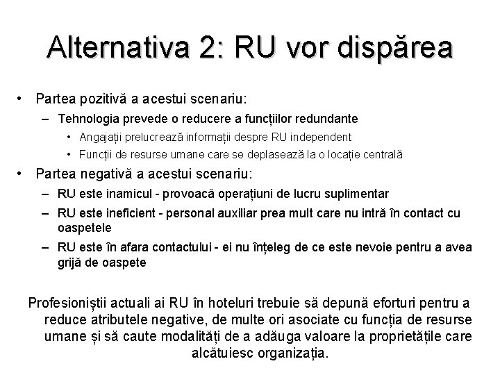 Alternativa 2: RU vor dispărea • Partea pozitivă a acestui scenariu: – Tehnologia prevede