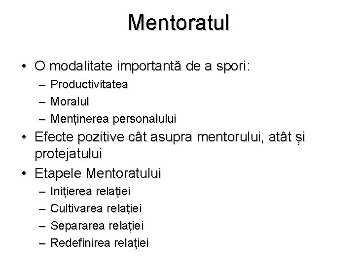 Mentoratul • O modalitate importantă de a spori: – – – Productivitatea Moralul Menținerea