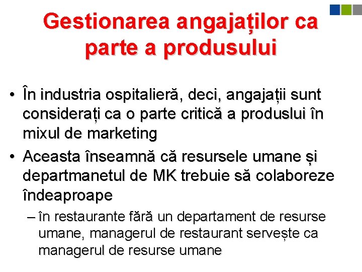 Gestionarea angajaților ca parte a produsului • În industria ospitalieră, deci, angajații sunt considerați