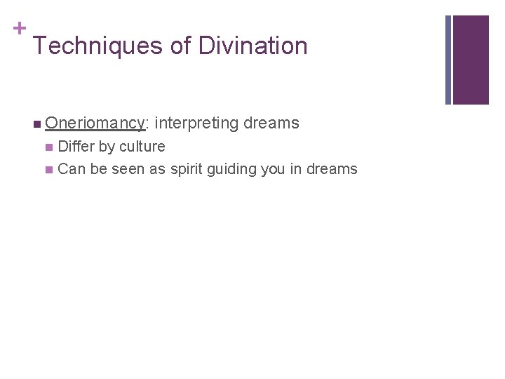 + Techniques of Divination n Oneriomancy: interpreting dreams Differ by culture n Can be