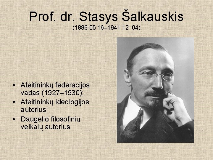 Prof. dr. Stasys Šalkauskis (1886 05 16– 1941 12 04) • Ateitininkų federacijos vadas