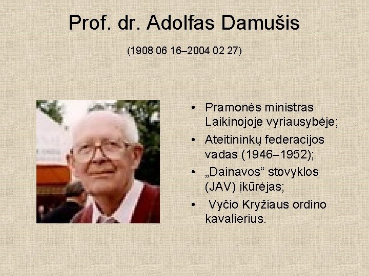 Prof. dr. Adolfas Damušis (1908 06 16– 2004 02 27) • Pramonės ministras Laikinojoje