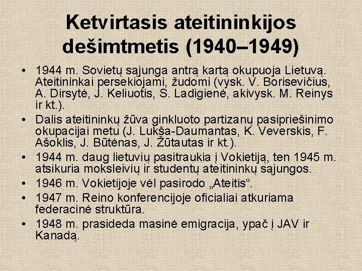 Ketvirtasis ateitininkijos dešimtmetis (1940– 1949) • 1944 m. Sovietų sąjunga antrą kartą okupuoja Lietuvą.