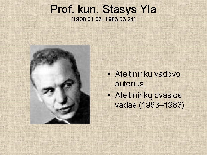 Prof. kun. Stasys Yla (1908 01 05– 1983 03 24) • Ateitininkų vadovo autorius;