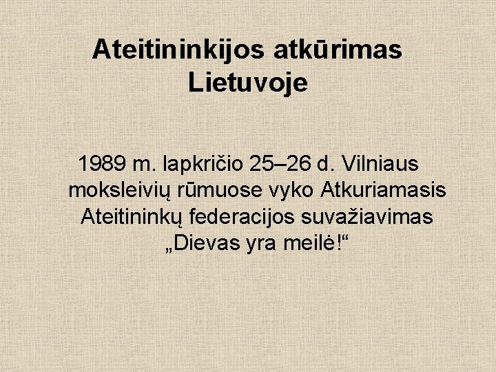 Ateitininkijos atkūrimas Lietuvoje 1989 m. lapkričio 25– 26 d. Vilniaus moksleivių rūmuose vyko Atkuriamasis