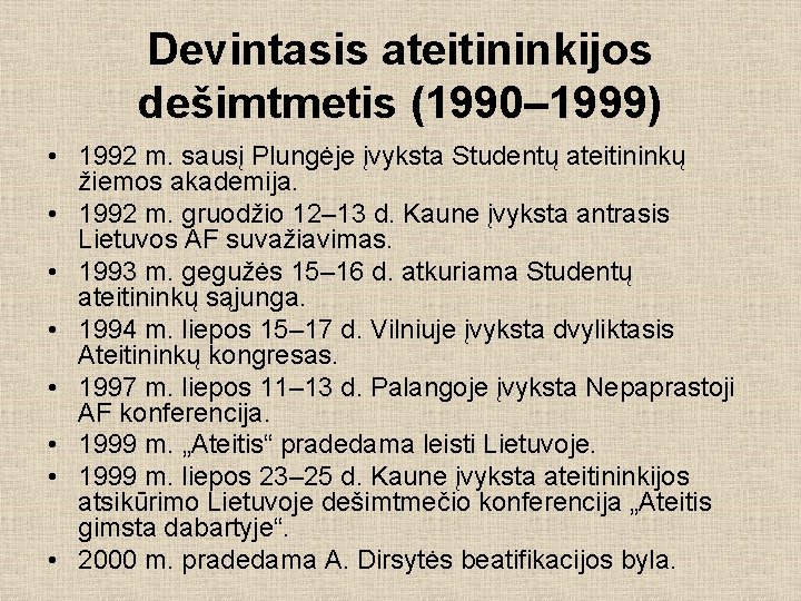 Devintasis ateitininkijos dešimtmetis (1990– 1999) • 1992 m. sausį Plungėje įvyksta Studentų ateitininkų žiemos