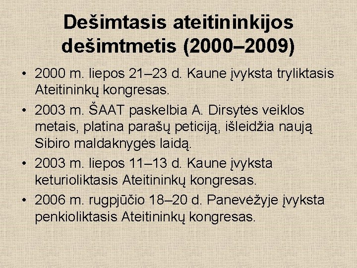 Dešimtasis ateitininkijos dešimtmetis (2000– 2009) • 2000 m. liepos 21– 23 d. Kaune įvyksta