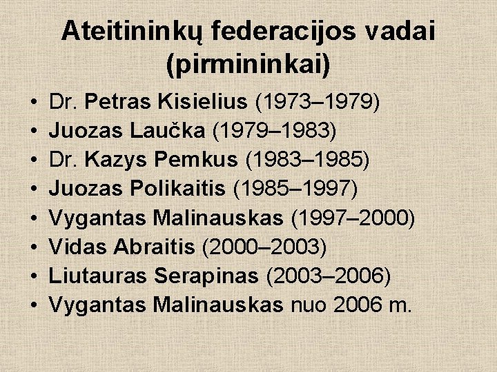 Ateitininkų federacijos vadai (pirmininkai) • • Dr. Petras Kisielius (1973– 1979) Juozas Laučka (1979–
