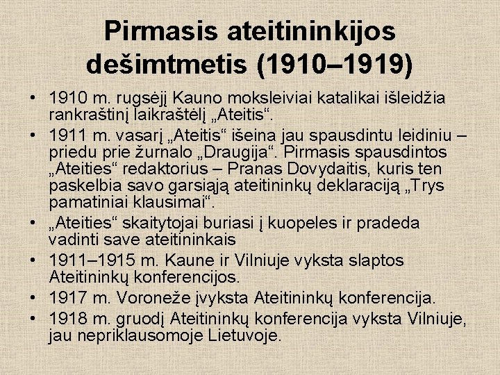 Pirmasis ateitininkijos dešimtmetis (1910– 1919) • 1910 m. rugsėjį Kauno moksleiviai katalikai išleidžia rankraštinį
