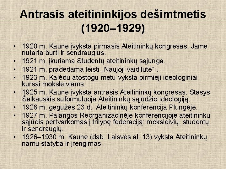 Antrasis ateitininkijos dešimtmetis (1920– 1929) • 1920 m. Kaune įvyksta pirmasis Ateitininkų kongresas. Jame