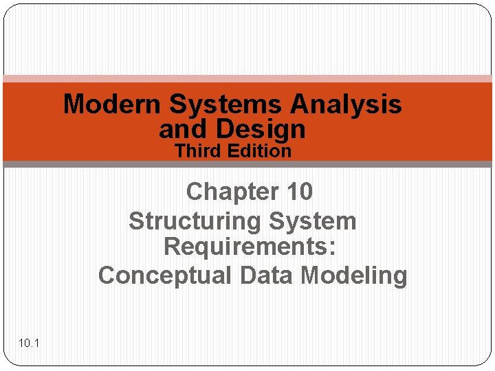 Modern Systems Analysis and Design Third Edition Chapter 10 Structuring System Requirements: Conceptual Data