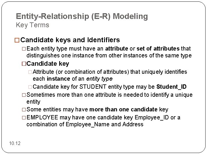 Entity-Relationship (E-R) Modeling Key Terms � Candidate keys and Identifiers �Each entity type must