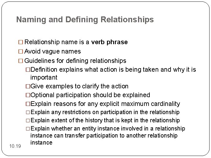 Naming and Defining Relationships � Relationship name is a verb phrase � Avoid vague