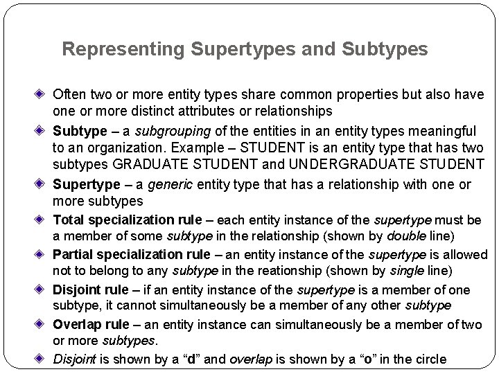 Representing Supertypes and Subtypes Often two or more entity types share common properties but