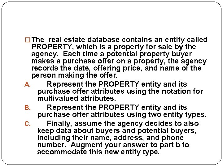 � The real estate database contains an entity called PROPERTY, which is a property