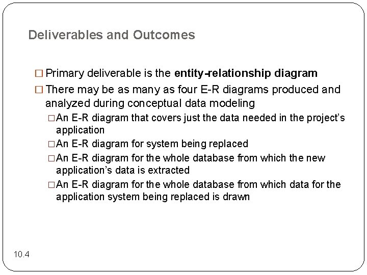 Deliverables and Outcomes � Primary deliverable is the entity-relationship diagram � There may be