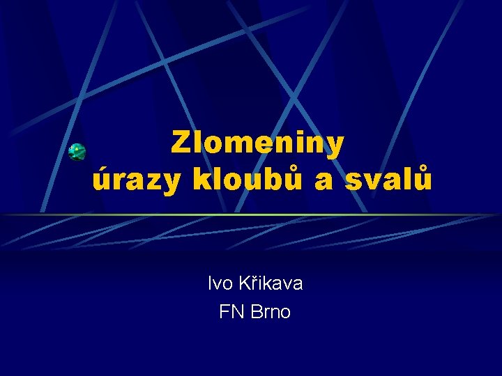 Zlomeniny úrazy kloubů a svalů Ivo Křikava FN Brno 