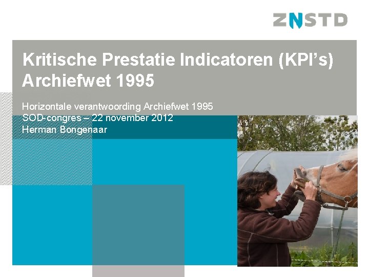 Kritische Prestatie Indicatoren (KPI’s) Archiefwet 1995 Horizontale verantwoording Archiefwet 1995 SOD-congres – 22 november