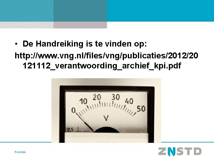  • De Handreiking is te vinden op: http: //www. vng. nl/files/vng/publicaties/2012/20 121112_verantwoording_archief_kpi. pdf