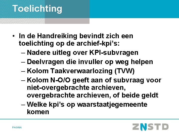 Toelichting • In de Handreiking bevindt zich een toelichting op de archief-kpi’s: – Nadere