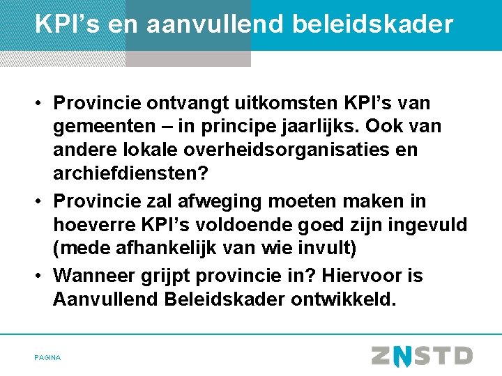 KPI’s en aanvullend beleidskader • Provincie ontvangt uitkomsten KPI’s van gemeenten – in principe