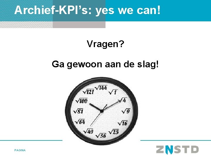 Archief-KPI’s: yes we can! Vragen? Ga gewoon aan de slag! PAGINA 