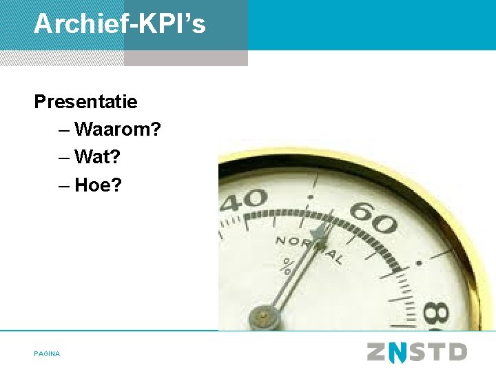 Archief-KPI’s Presentatie – Waarom? – Wat? – Hoe? PAGINA 