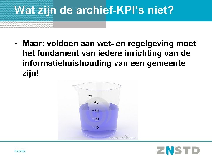 Wat zijn de archief-KPI’s niet? • Maar: voldoen aan wet- en regelgeving moet het