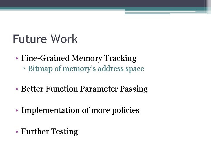 Future Work • Fine-Grained Memory Tracking ▫ Bitmap of memory’s address space • Better