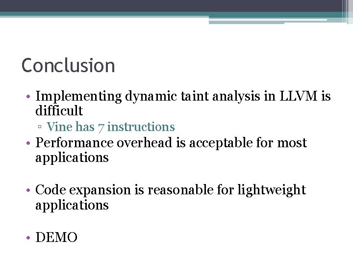 Conclusion • Implementing dynamic taint analysis in LLVM is difficult ▫ Vine has 7