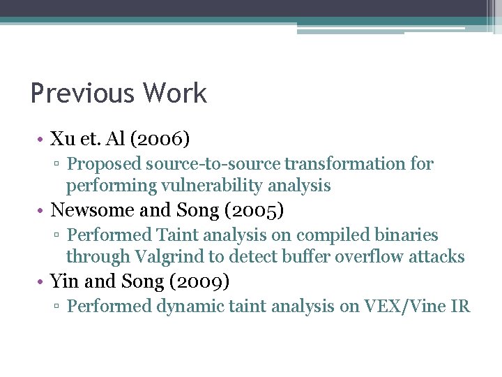 Previous Work • Xu et. Al (2006) ▫ Proposed source-to-source transformation for performing vulnerability