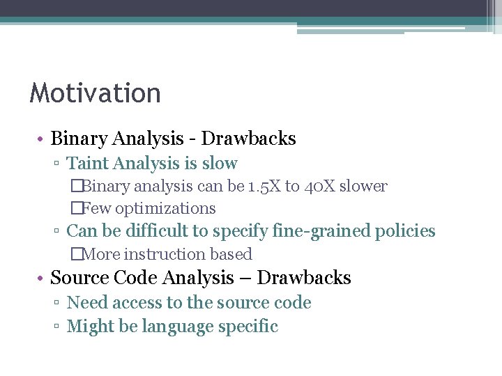 Motivation • Binary Analysis - Drawbacks ▫ Taint Analysis is slow �Binary analysis can