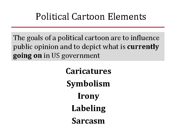 Political Cartoon Elements The goals of a political cartoon are to influence public opinion