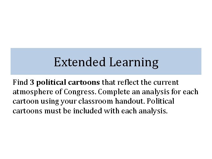 Extended Learning Find 3 political cartoons that reflect the current atmosphere of Congress. Complete