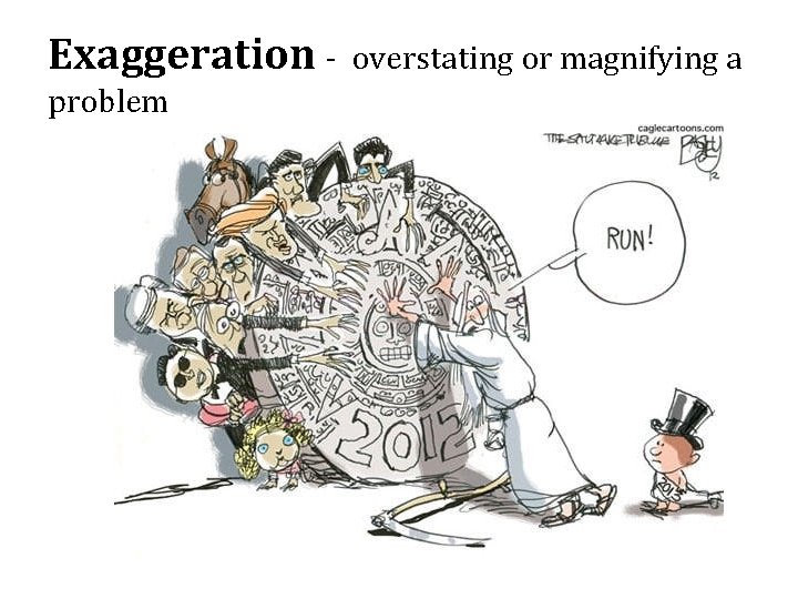 Exaggeration problem overstating or magnifying a 