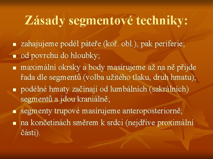 Zásady segmentové techniky: n n n zahajujeme podél páteře (koř. obl. ), pak periferie;