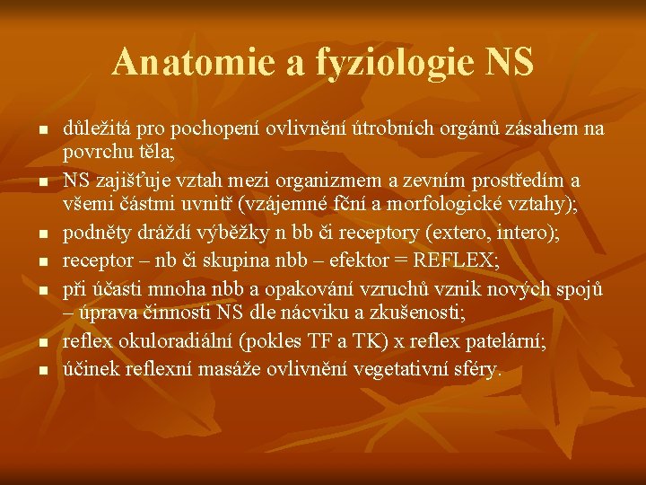 Anatomie a fyziologie NS n n n n důležitá pro pochopení ovlivnění útrobních orgánů