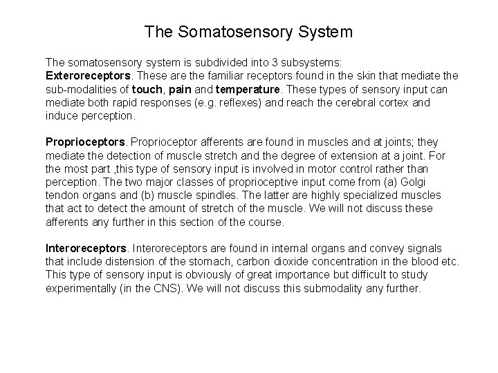 The Somatosensory System The somatosensory system is subdivided into 3 subsystems: Exteroreceptors. These are
