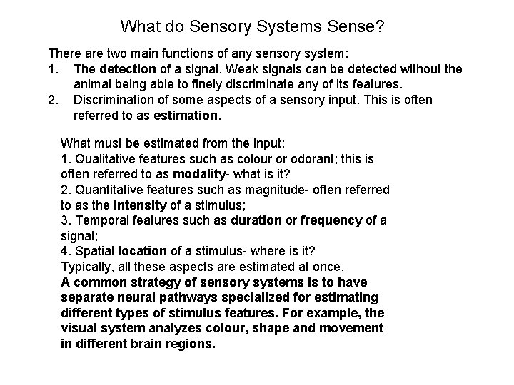 What do Sensory Systems Sense? There are two main functions of any sensory system: