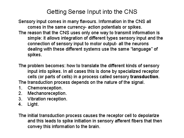 Getting Sense Input into the CNS Sensory input comes in many flavours. Information in